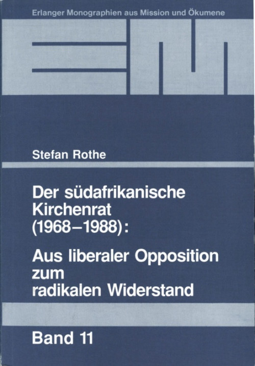 Der Südafrikanische Kirchenrat (1968-1988): Aus liberaler Opposition zum radikalen Widerstand Stefan Rothe