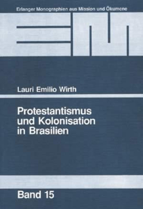 Lauri Emilio Wirth Protestantismus und Kolonisation in Brasilien