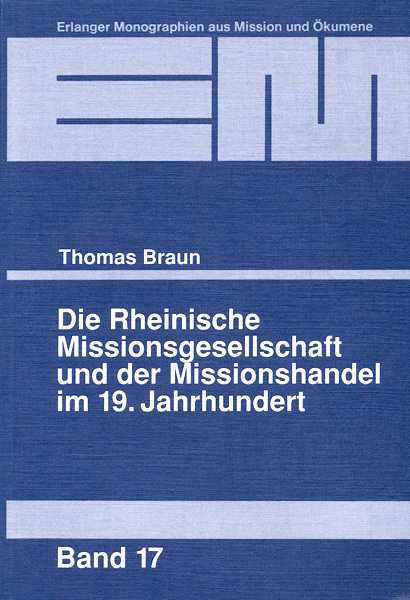 Thomas Braun Die Rheinische Missionsgesellschaft und der Missionshandel im 19. Jahrhundert