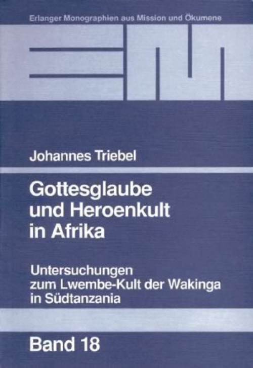 Johannes Triebel Gottesglaube und Heroenkult in Afrika