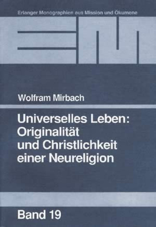 Wolfram Mirbach Universelles Leben: und Christlichkeit einer Neureligion