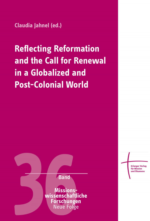 Reflecting Reformation and the Call for Renewal in a Globalized and Post-Colonial World Claudia Jahnel