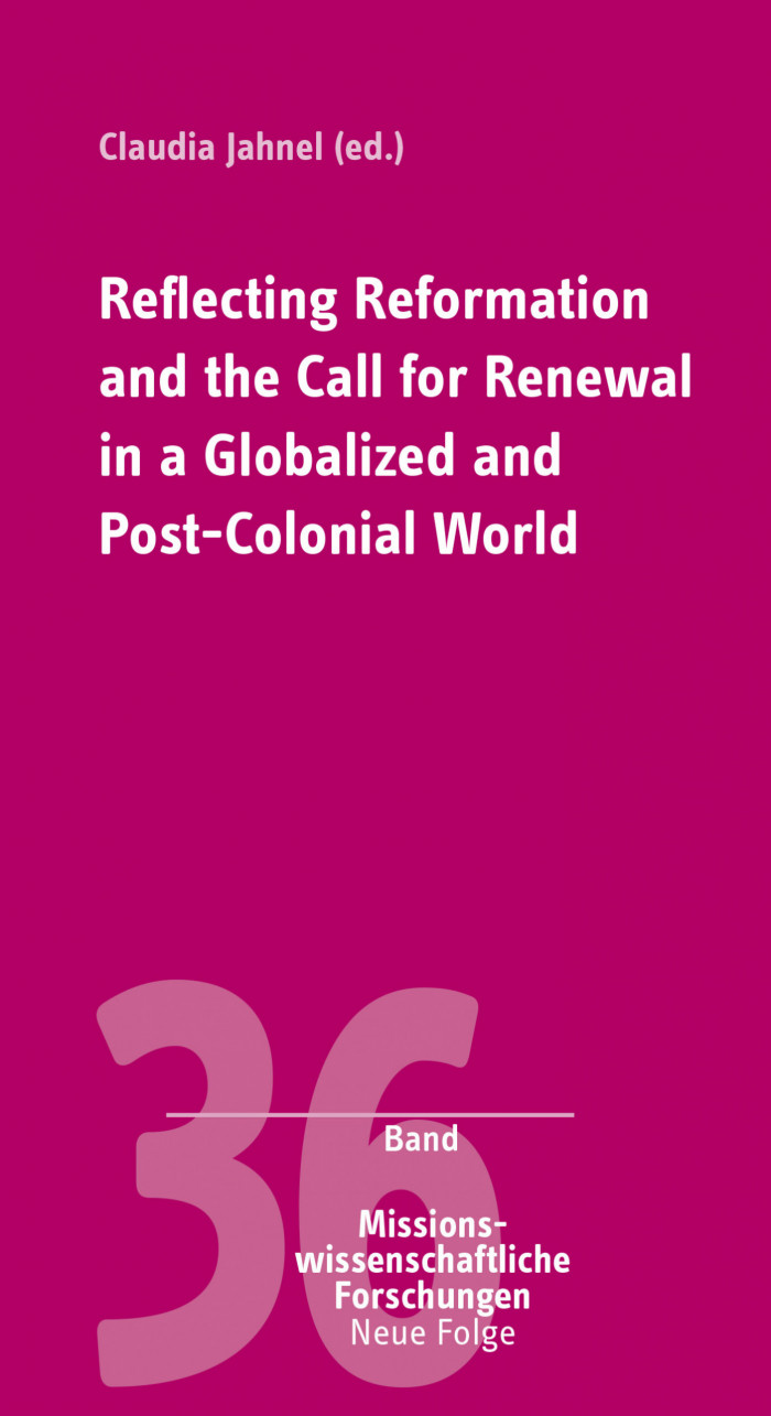 Reflecting Reformation and the Call for Renewal in a Globalized and Post-Colonial World Jahnel Claudia